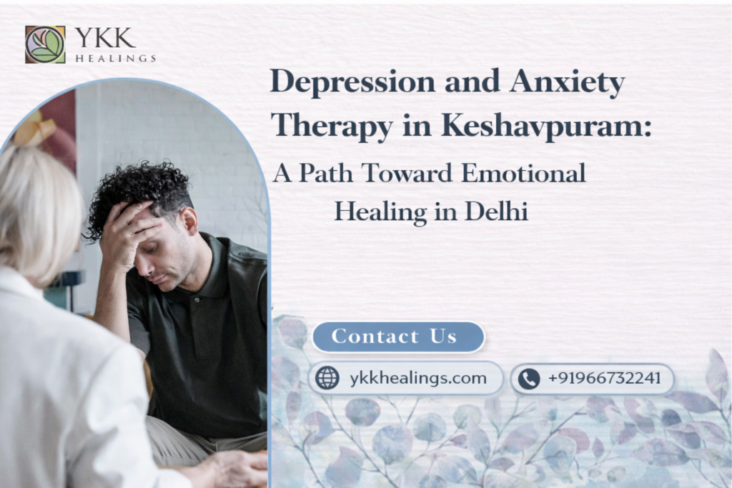 Depression and Anxiety Therapy in Keshavpuram: A Path Toward Emotional Healing in Delhi